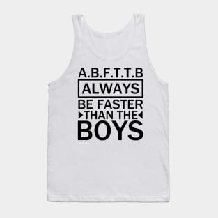 A.B.F.T.T.B - always be faster than the boys black Tank Top